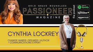 PASSIONEER Magazine The Podcast | Cynthia Lockrey: Change Maker, Speaker, Author, Communications Pro