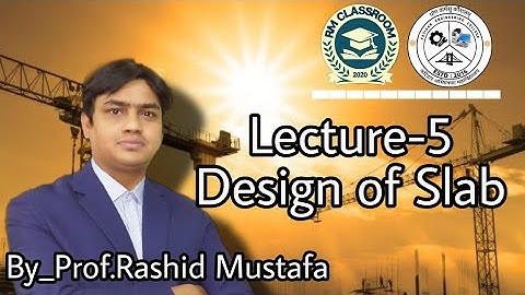 Lecture-5|Design of Slab|Design of Concrete Structure|Prof. Rashid Mustafa