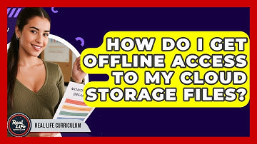 How Do I Get Offline Access To My Cloud Storage Files? - Real Life Curriculum