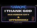 Maverick City FT UPPERROOM - I Thank God (KARAOKE VERSION)