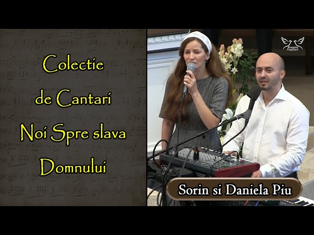 Sorin si Daniela Piu - Colectie de Cantari Noi Spre slava Domnului class=