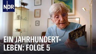 Ein Jahrhundertleben (Folge 5) | Das Vermächtnis der 100Jährigen | NDR Doku