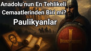 Anadolunun En Tehlikeli Cemaatlerinden Biri Mi? Paulikyanlar