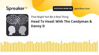 Head To Head: With The Candyman & Danny D