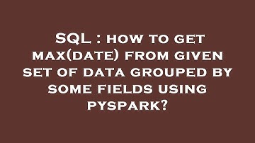 SQL : how to get max(date) from given set of data grouped by some fields using pyspark?