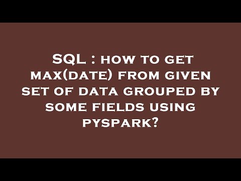 SQL : how to get max(date) from given set of data grouped by some fields using pyspark?