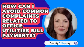 How Can I Avoid Common Complaints Related To Office Utilities Bill Payments? - CountyOffice.org