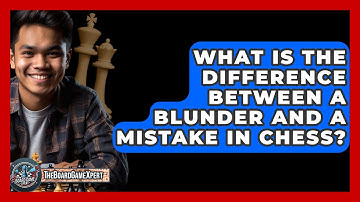What Is The Difference Between A Blunder And A Mistake In Chess? - The Board Game Xpert