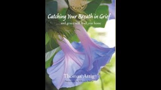 Thomas Attig: Catching Your Breath in Grief