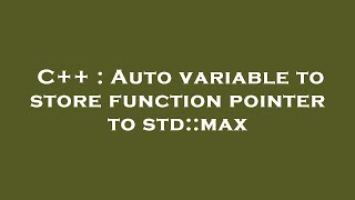 C++ : Auto variable to store function pointer to std::max