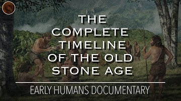 The Evolution of the Stone Age: A Complete Timeline of The Palaeolithic | Documentary