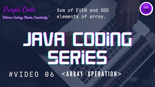 How to Find sum of EVEN and ODD elements of an array | Video 06 | @PurpleCode404  #javaprogramming