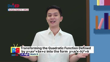 Grade 9 Math Q1 Ep13:Transforming Quadratic Function Defined by y=ax²+bx+c into the form y=a(x-h)²+k