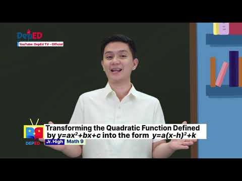 Grade 9 MATHEMATICS QUARTER 1 EPISODE 13 (Q1 EP13): Transforming Quadratic Function Defined by y=ax²+bx+c into the form y=a(x-h)²+k