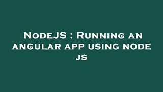NodeJS : Running an angular app using node js