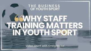 “Why Training Matters” with Craig Nickel | The Business of Youth Sport Textbook