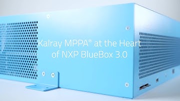 Kalray MPPA® DPU (Data Processing Unit) at the heart of NXP BlueBox