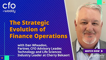 The Strategic Evolution of Finance Operations with Dan Wheadon, Partner at Cherry Bekaert