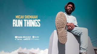 Micah Shemaiah - Run Things (Official Audio)