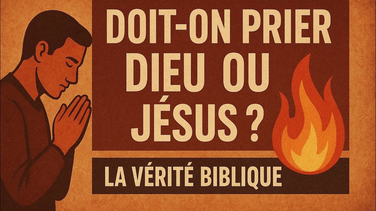 DOIT-ON PRIER DIEU OU JÉSUS ? (LA VÉRITÉ BIBLIQUE) 🙏🔥