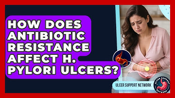 How Does Antibiotic Resistance Affect H. Pylori Ulcers? - Ulcer Support Network