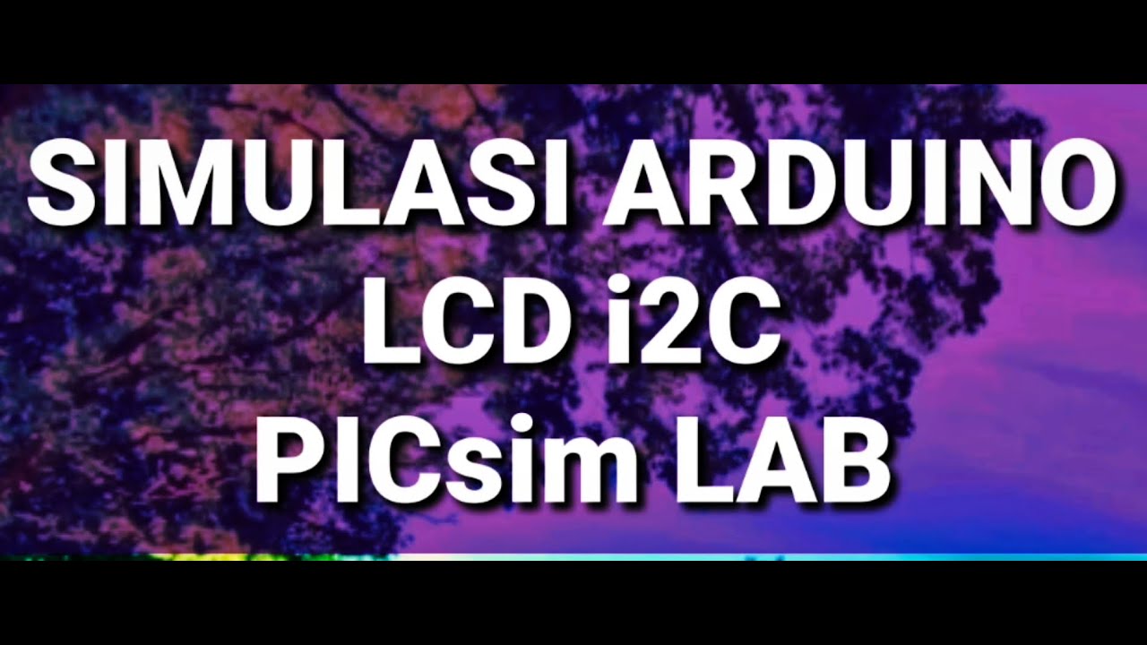 Simulasi Arduino LCD i2C PICSim Lab - YouTube