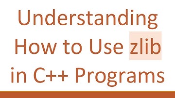 Understanding How to Use zlib in C++ Programs