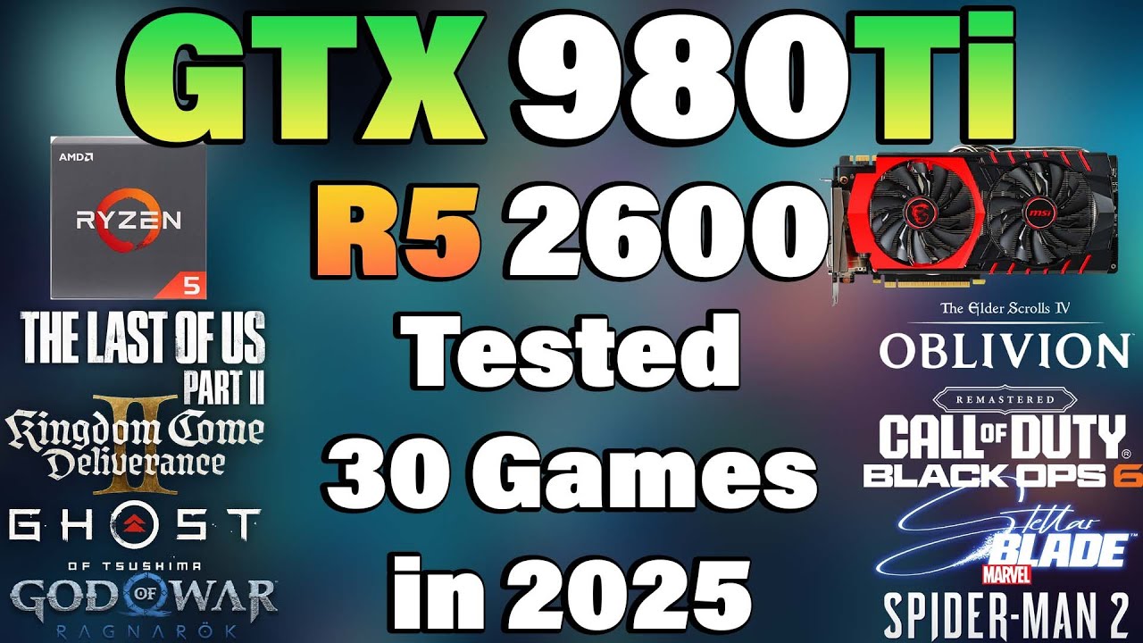 Ryzen 5 2600 + GTX 980Ti - Tested 30 Games in 2025 - YouTube