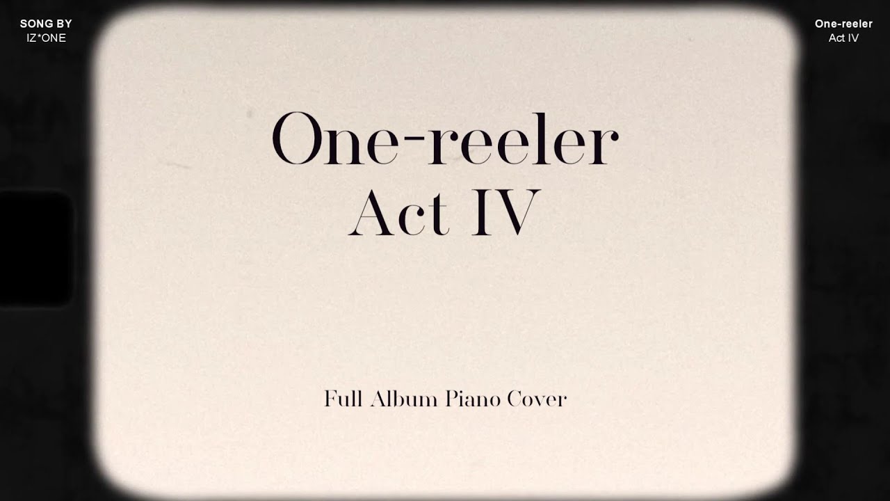 IZ*ONE (아이즈원) - One-reeler / Act IV Full Album Piano Cover