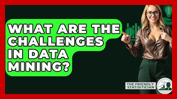 What Are The Challenges In Data Mining? - The Friendly Statistician