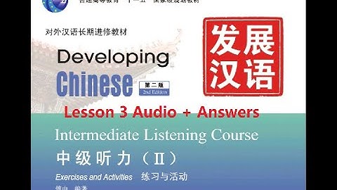Developing Chinese Intermediate Listening Course 2 Lesson 3 Audios + Answers