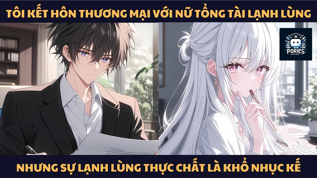 [FULL] TÔI KẾT HÔN THƯƠNG MẠI VỚI NỮ TỔNG TÀI LẠNH LÙNG, NHƯNG SỰ LẠNH LÙNG THỰC TẾ LÀ KHỔ NHỤC KẾ