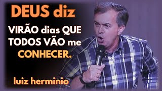 VIRÃO DIAS QUE TODOS VÃO ME CONHECER. || Luiz hermínio