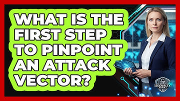 What Is the First Step to Pinpoint an Attack Vector?