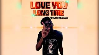 Waco Moyenga - Love You Long Time - ( Prod. By DJ Waco Beat )
