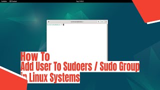 How To Add User To Sudoers / Sudo Group in Linux Systems