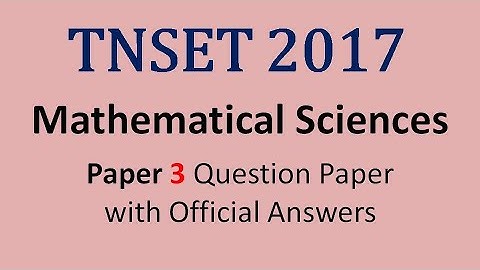 Mathematical Sciences Paper 3 TNSET 2017 Question Paper with Official answers
