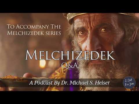 Melchizedek Q&A - Dr. Michael Heiser
