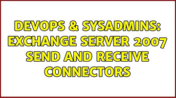 DevOps & SysAdmins: Exchange Server 2007 Send and Receive Connectors (2 Solutions!!)