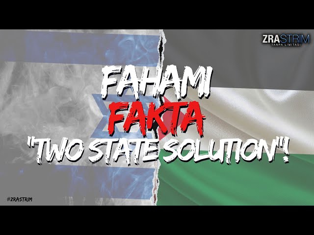 Fahami Fakta TWO STATE SOLUTION! class=