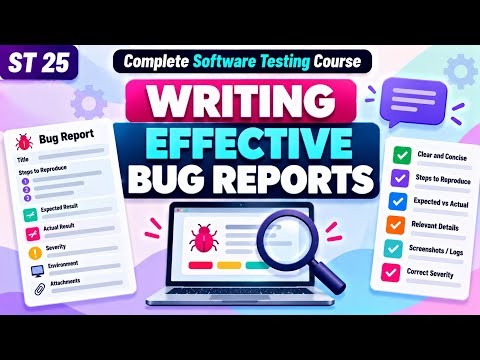 ST 25 | Writing Effective Bug Reports | Software Testing Course | Uplatz