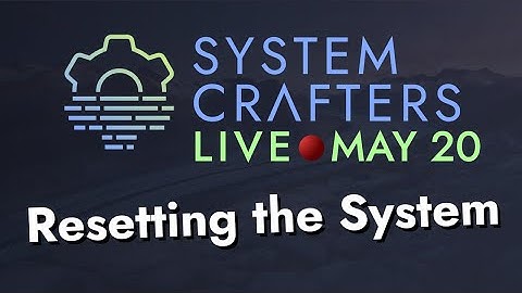 System Crafters Live! - Resetting the System