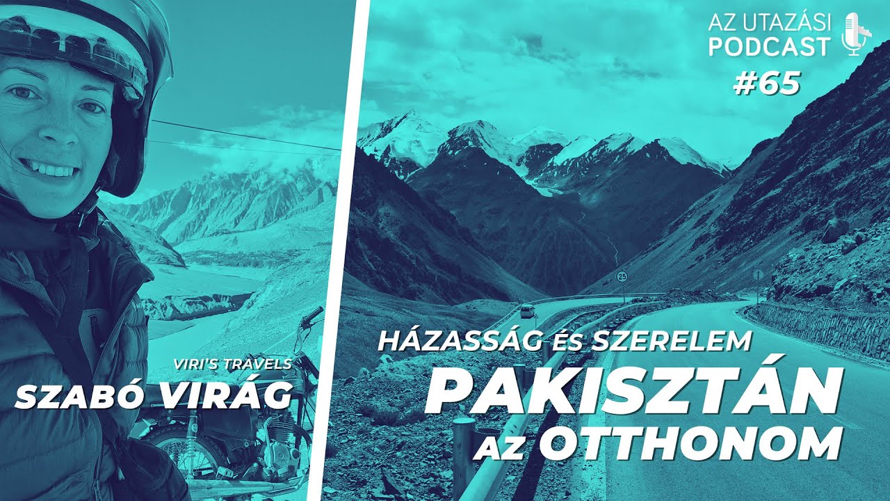 #65 Házasság és egy új otthon Pakisztán hegyeiben // Az Utazási Podcast
