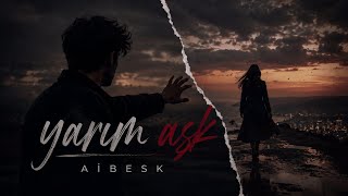 AiBesk - Yarım Aşk