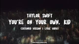TAYLOR SWIFT - YOU'RE ON YOUR OWN, KID (EXTENDED VERSION | LYRIC VIDEO)