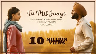 Tu Mil Jaaye | Mannat Noor & Happy Raikoti | Gagan Kokri | Monica Gill | Yuvraj Hans | Raghveer Boli chords