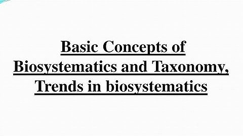 Concept and Trends in Bio Systematics and Taxonomy I Presentation @SlideShare_PPT