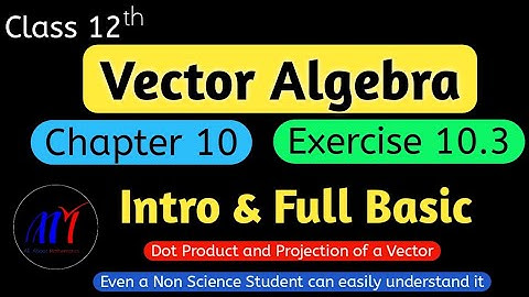 Chapter 10 Vector Algebra Exercise 10.3 ( Intro & Full Basic )  Class 12 Maths | NCERT Solutions