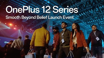 Smooth Beyond Belief - OnePlus 12 Series Launch Event Recap