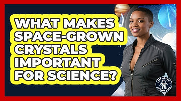 What Makes Space-grown Crystals Important For Science? - All About Astronauts